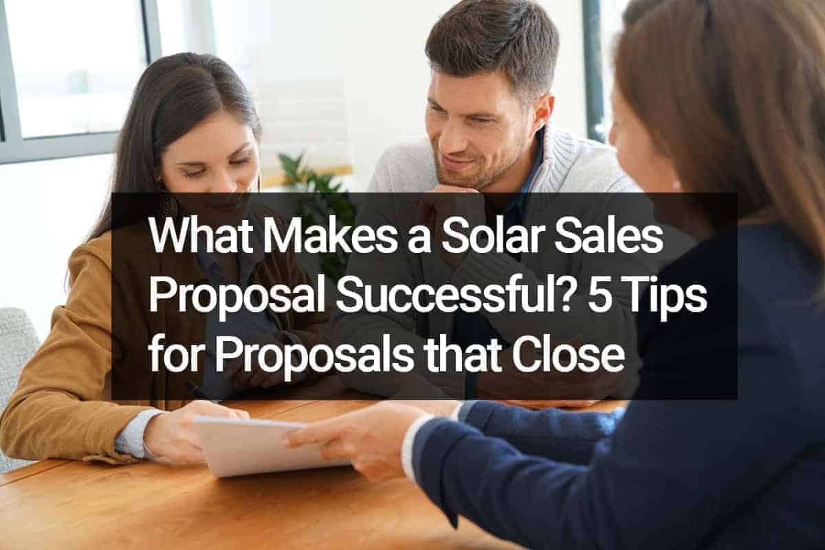 What Makes a Solar Sales Proposal Successful? 5 Tips for Proposals That Close