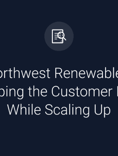 Northwest Renewables: Keeping the Customer First While Scaling Up
